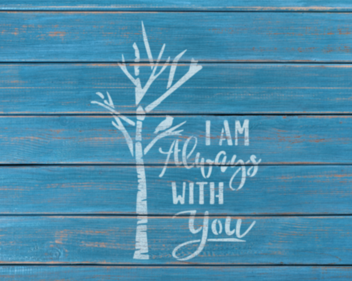 a blue wooden surface with a white tree silhouette and the text "I am always with you" written in a cursive font.